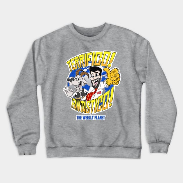 The Weekly Planet Are Terrifico! Fantastico! Crewneck Sweatshirt by myohmy_Design